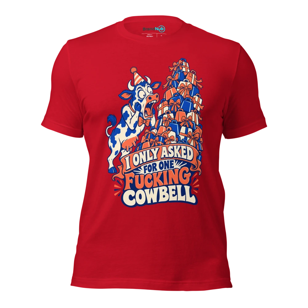I ONLY ASKED FOR ONE FUCKING COWBELL T Shirt Red Front