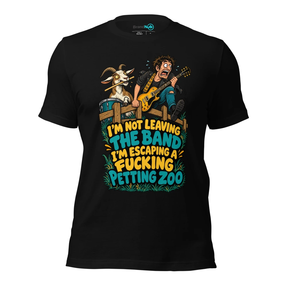 I'M NOT LEAVING THE BAND I'M ESCAPING A FUCKING PETTING ZOO T Shirt Black Front