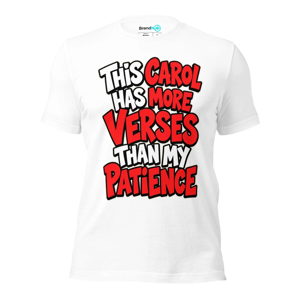 THIS CAROL HAS MORE VERSES THAN MY PATIENCE T Shirt White Front