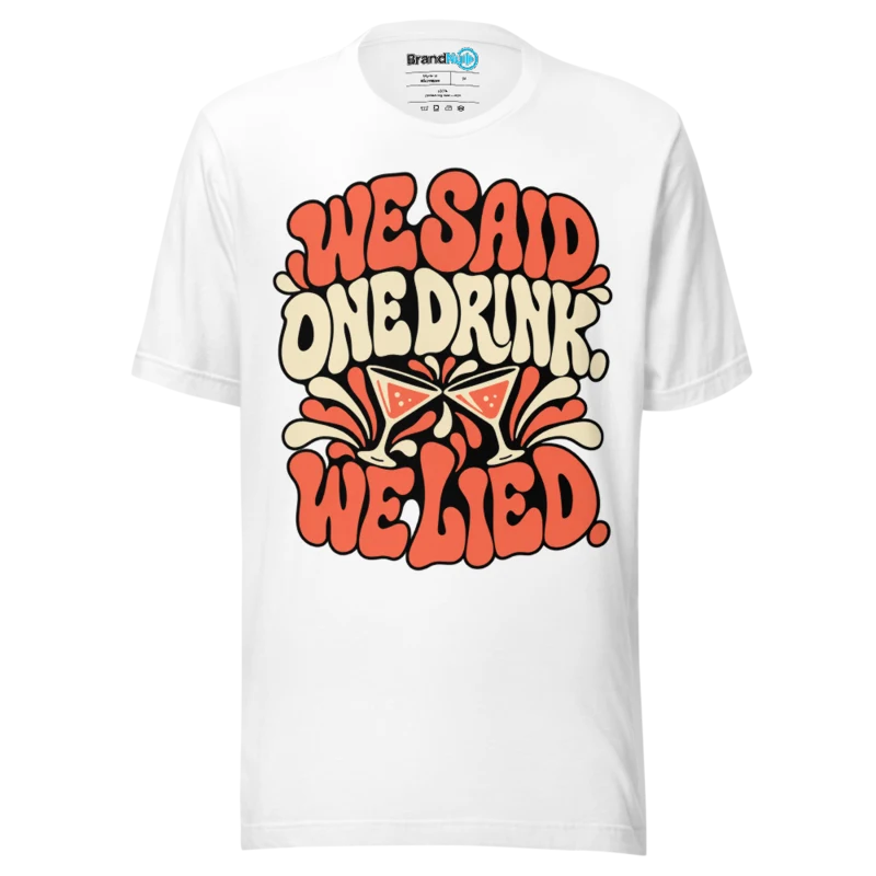 BrandNu We Said One Drink. We Lied. T-Shirt - White