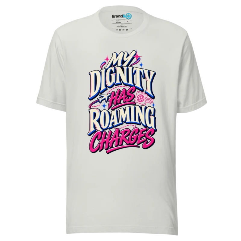 BrandNu My Dignity Has Roaming Charges T-Shirt - Silver - Front