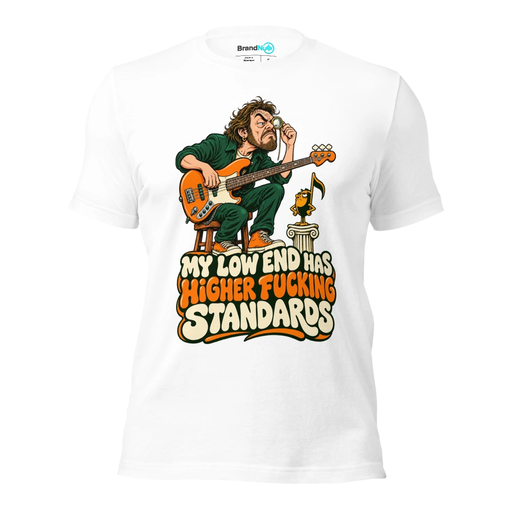 MY LOW END HAS HIGHER FUCKING STANDARDS T Shirt White Front