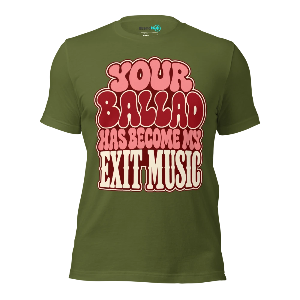 YOUR BALLAD HAS BECOME MY EXIT MUSIC T Shirt Olive Front