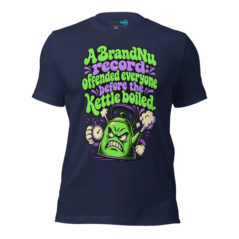 A BrandNu record offended everyone before the kettle boiled T Shirt Navy Front