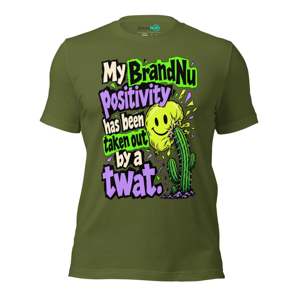 My BrandNu positivity has been taken out by a twat T Shirt Olive Front