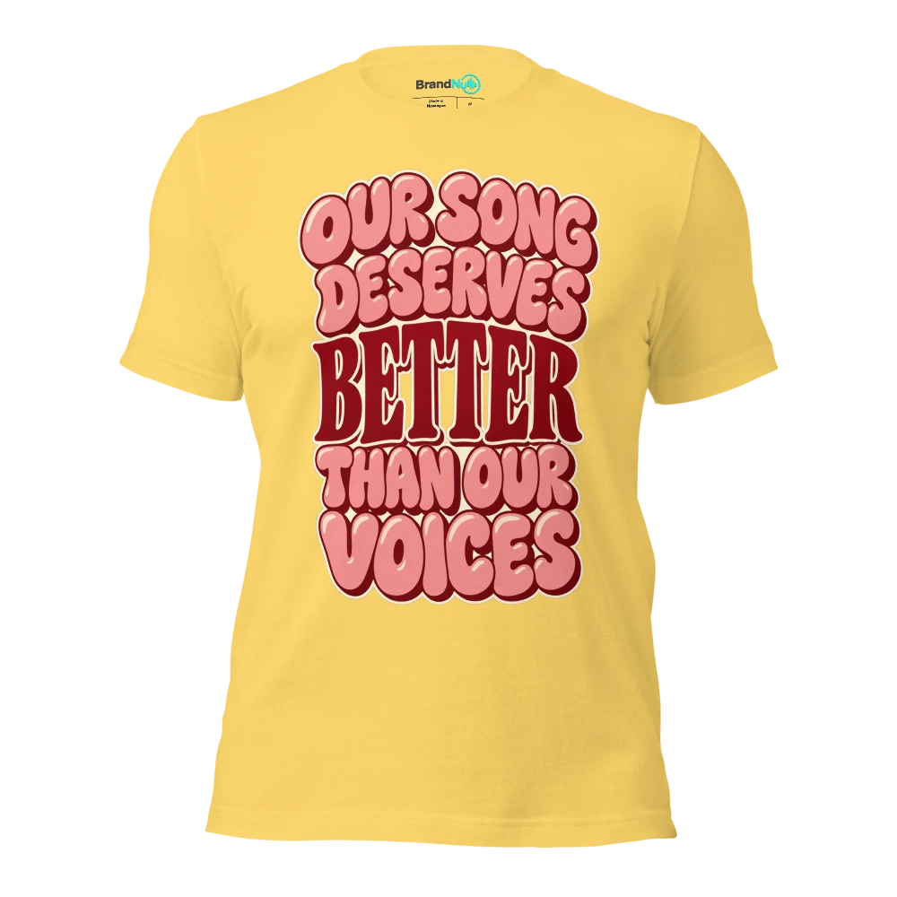 OUR SONG DESERVES BETTER THAN OUR VOICES T Shirt Yellow Front