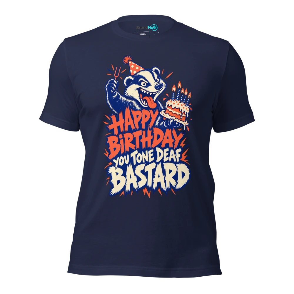 HAPPY BIRTHDAY YOU TONE DEAF BASTARD T Shirt Navy Front