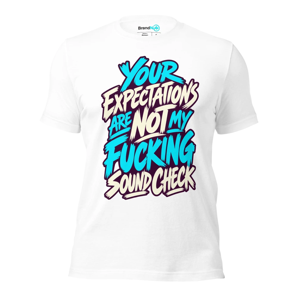 YOUR EXPECTATIONS ARE NOT MY FUCKING SOUND CHECK T Shirt White Front