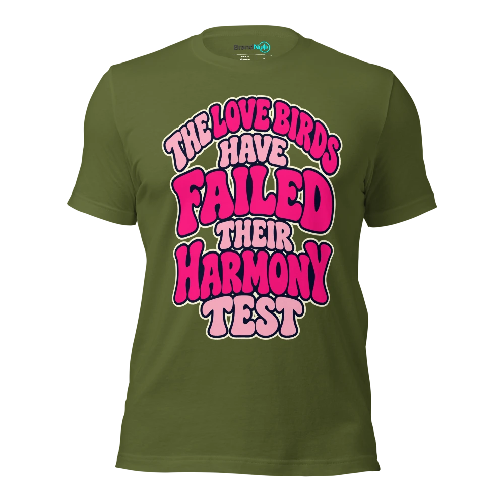 THE LOVE BIRDS HAVE FAILED THEIR HARMONY TEST T Shirt Olive Front