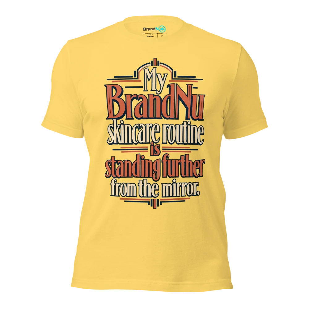 My BrandNu skincare routine is standing further from the mirror T Shirt Yellow Front