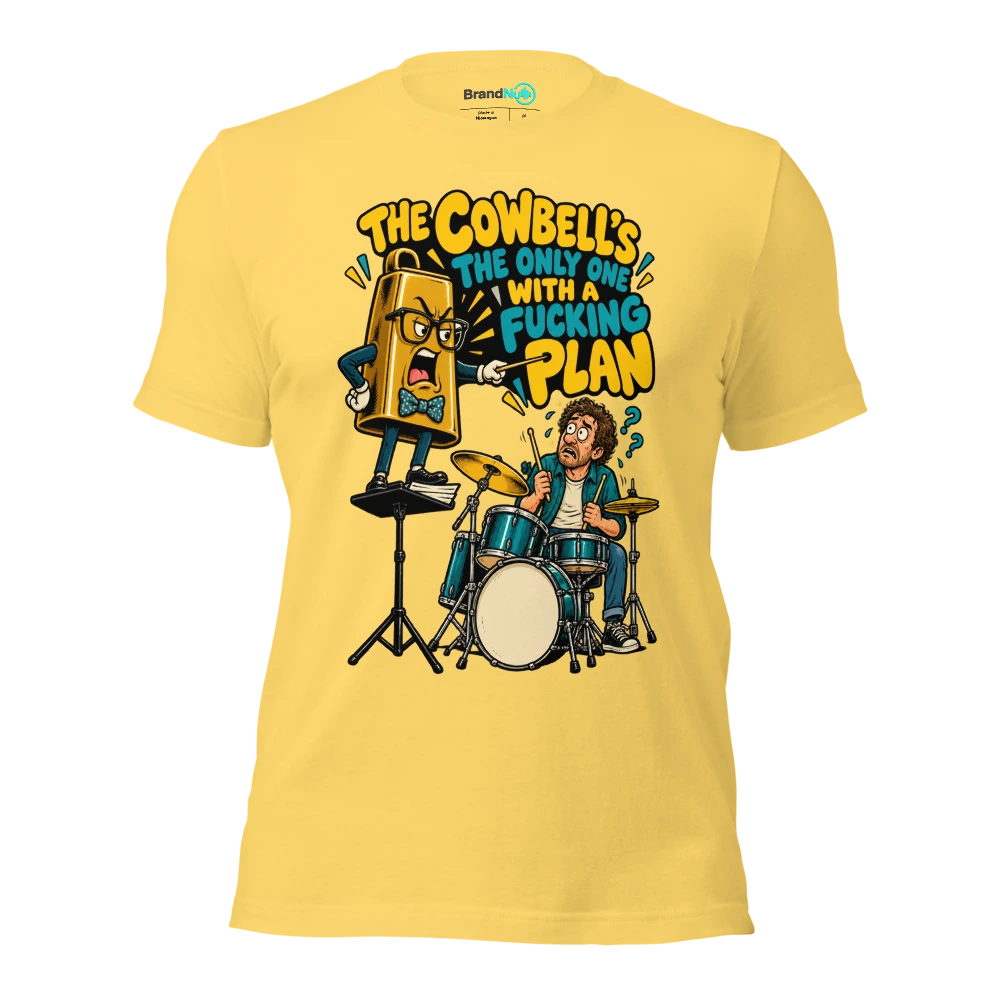 THE COWBELL'S THE ONLY ONE WITH A FUCKING PLAN T Shirt Yellow Front