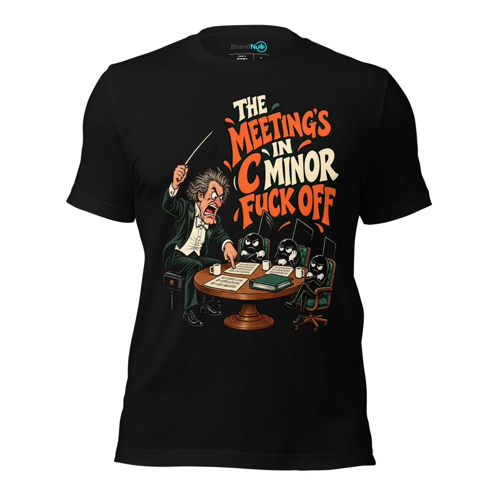 THE MEETING'S IN C MINOR FUCK OFF T-SHIRT