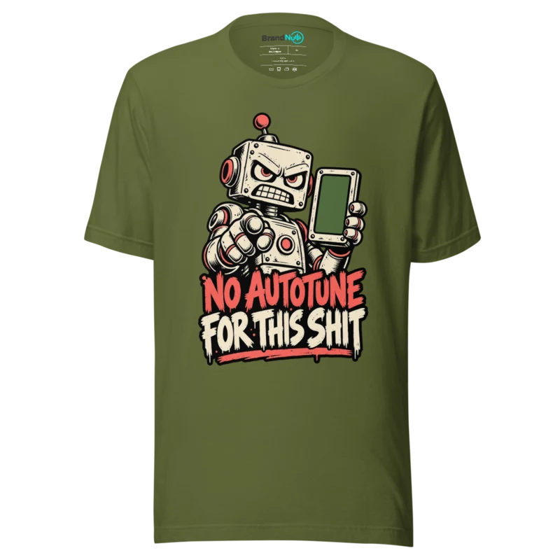 NO AUTOTUNE FOR THIS SHIT T Shirt - Olive