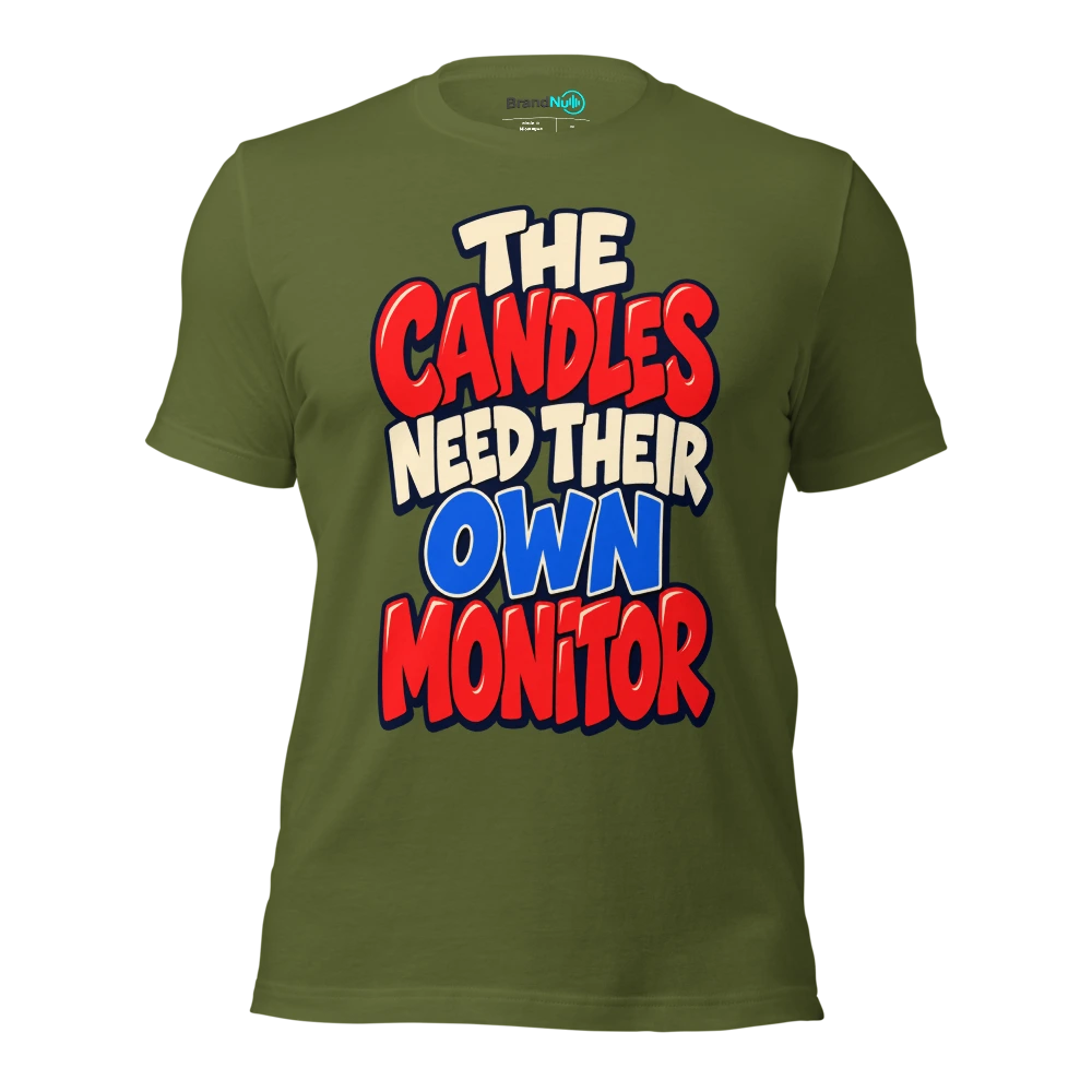 THE CANDLES NEED THEIR OWN MONITOR T Shirt Olive Front