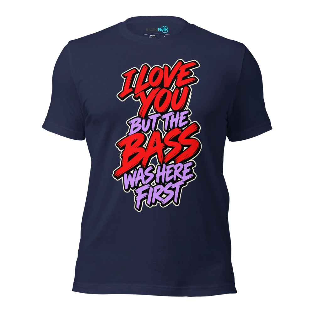 I LOVE YOU BUT THE BASS WAS HERE FIRST T Shirt Navy Front