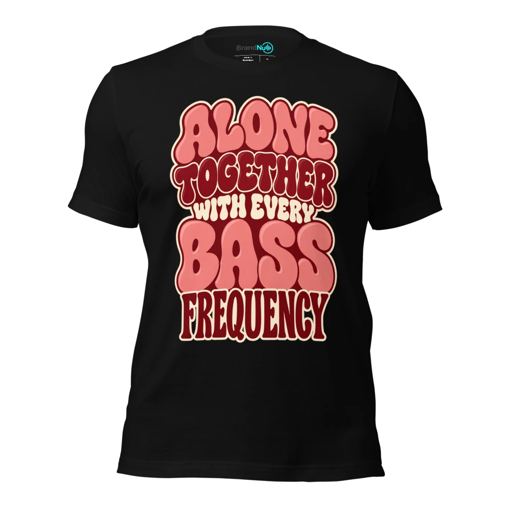 ALONE TOGETHER WITH EVERY BASS FREQUENCY T Shirt Black Front