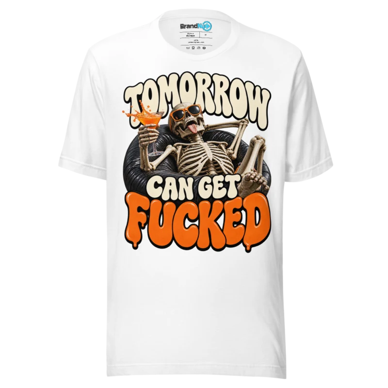 BrandNu Tomorrow Can Get Fucked T-Shirt - White