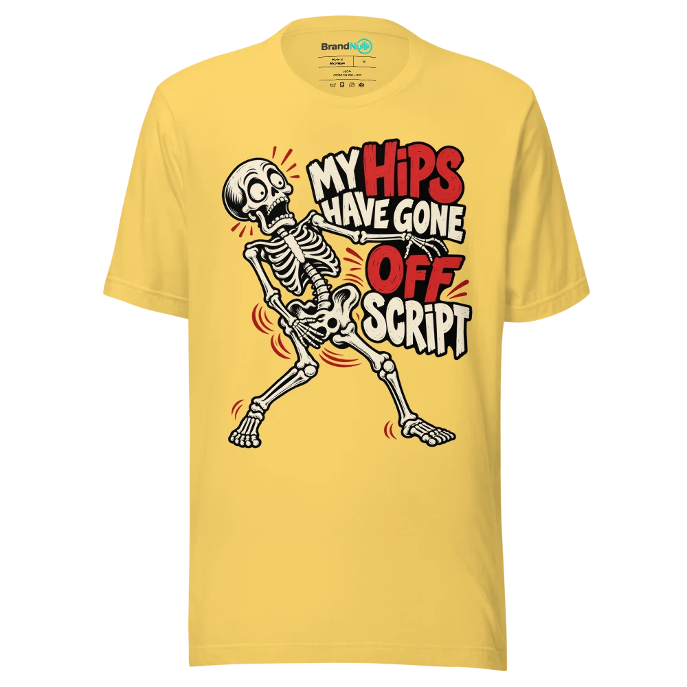 MY HIPS HAVE GONE OFF SCRIPT T Shirt Yellow Front