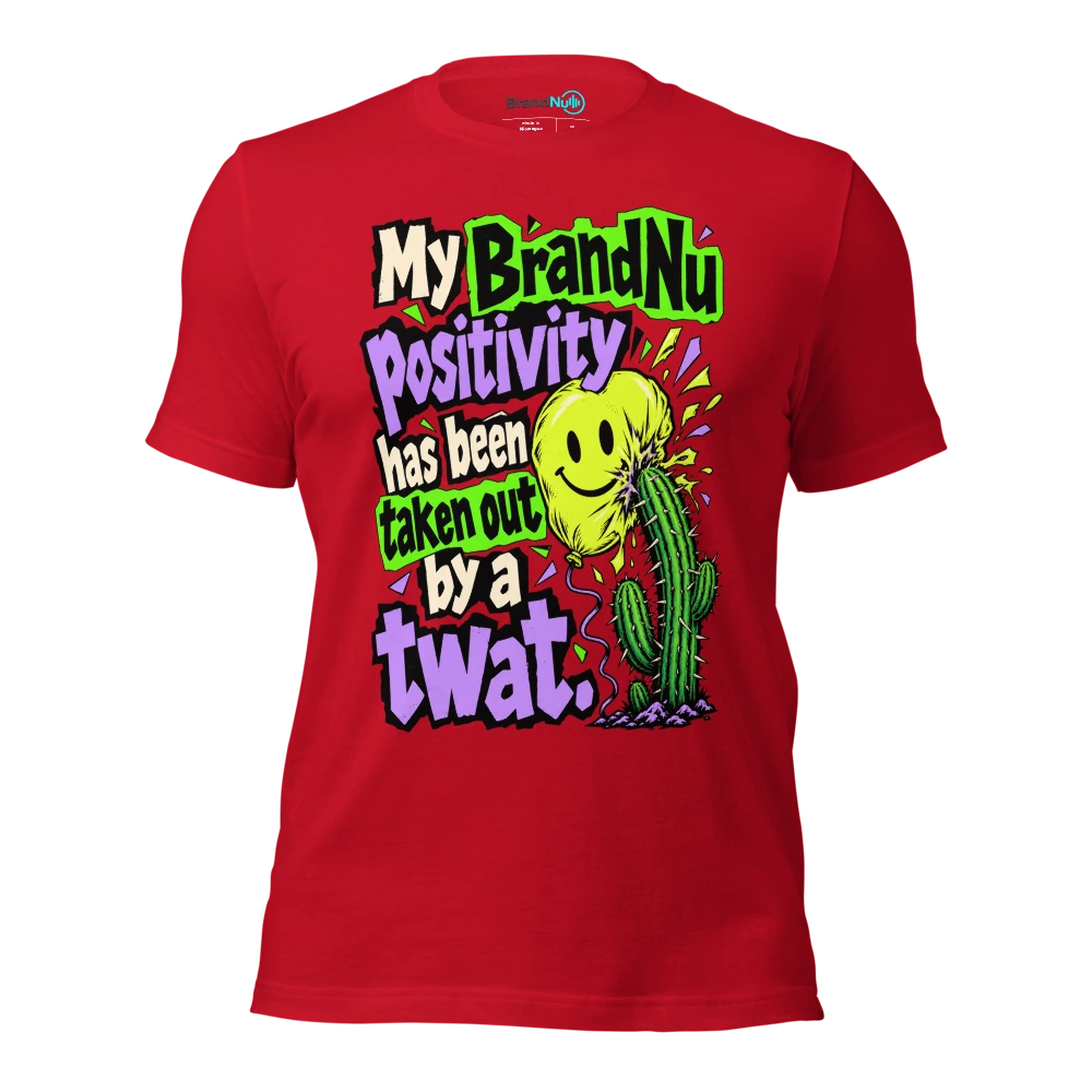 My BrandNu positivity has been taken out by a twat T Shirt Red Front