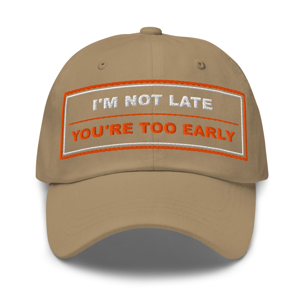 I’m Not Late You’re Too Early Classic Dad Cap - Khaki