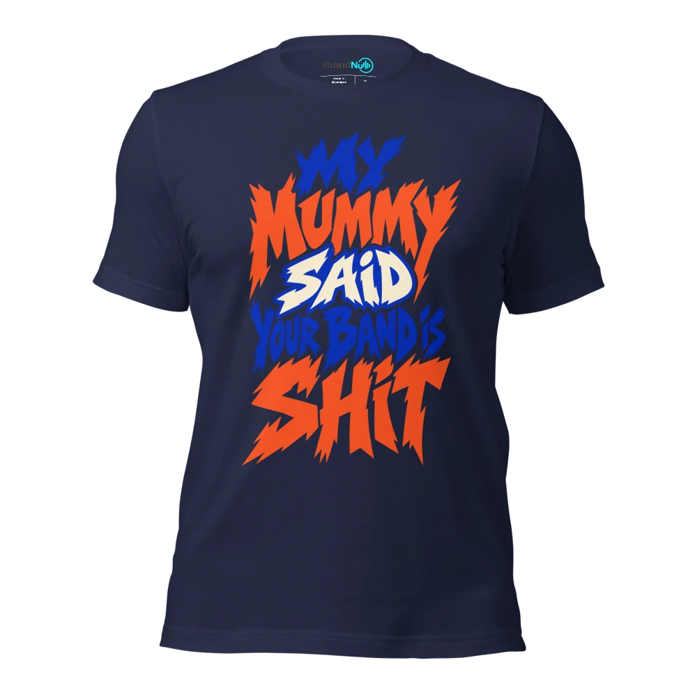 MY MUMMY SAID YOUR BAND IS SHIT T Shirt Navy Front
