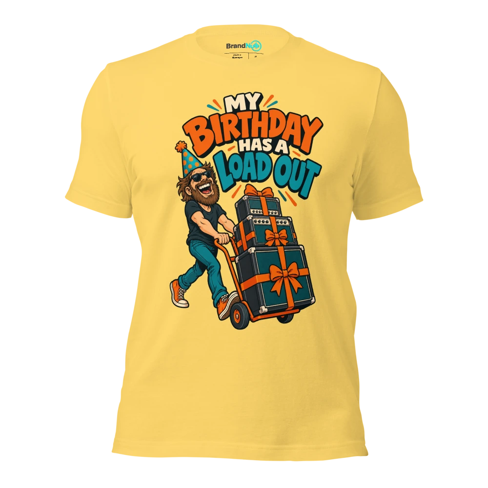 MY BIRTHDAY HAS A LOAD OUT T Shirt Yellow Front