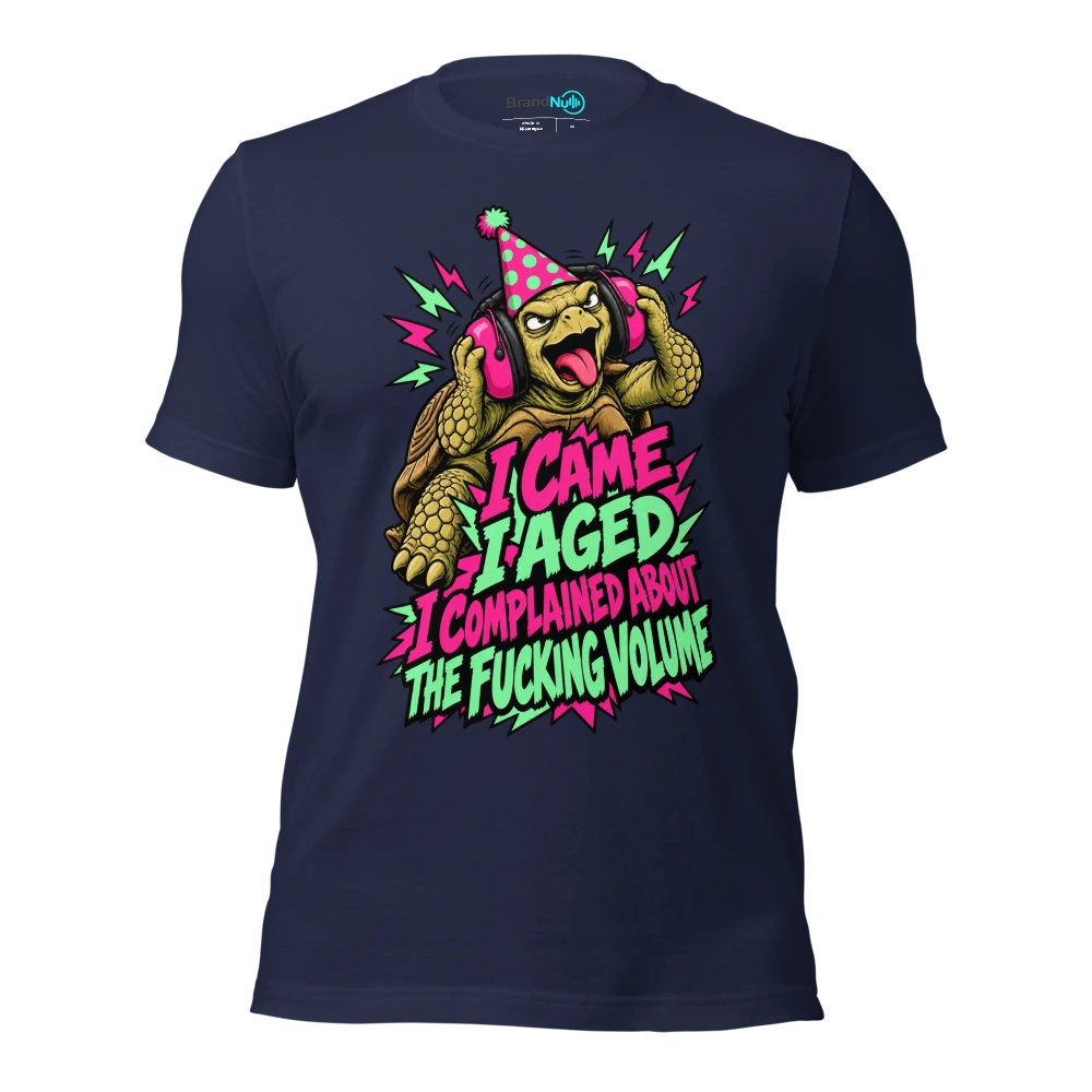 I CAME I AGED I COMPLAINED ABOUT THE FUCKING VOLUME T Shirt Navy Front