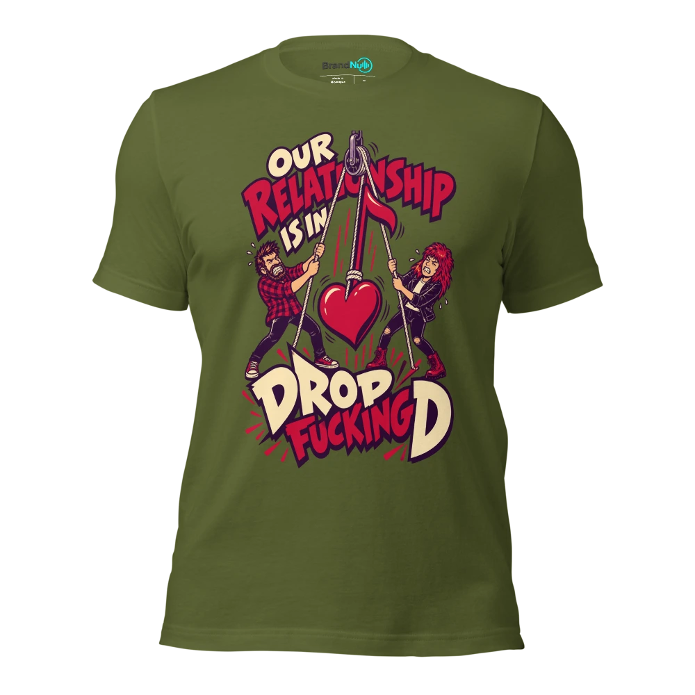 OUR RELATIONSHIP IS IN DROP FUCKING D T Shirt Olive Front