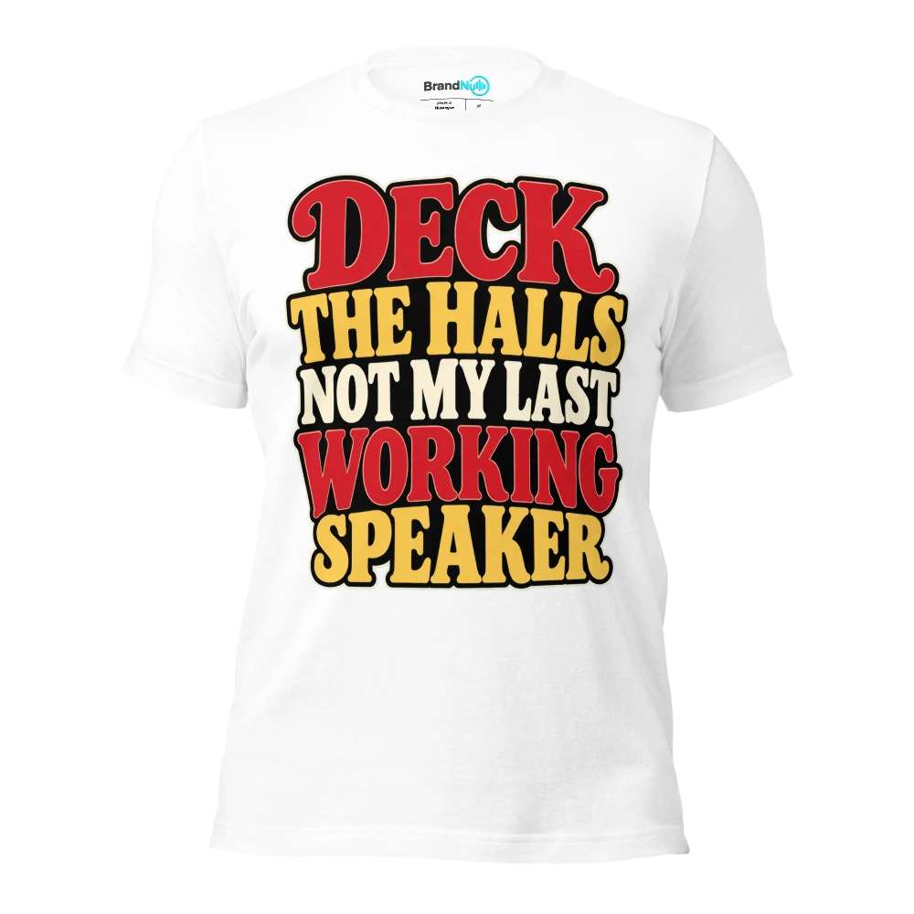 DECK THE HALLS NOT MY LAST WORKING SPEAKER T Shirt White Front