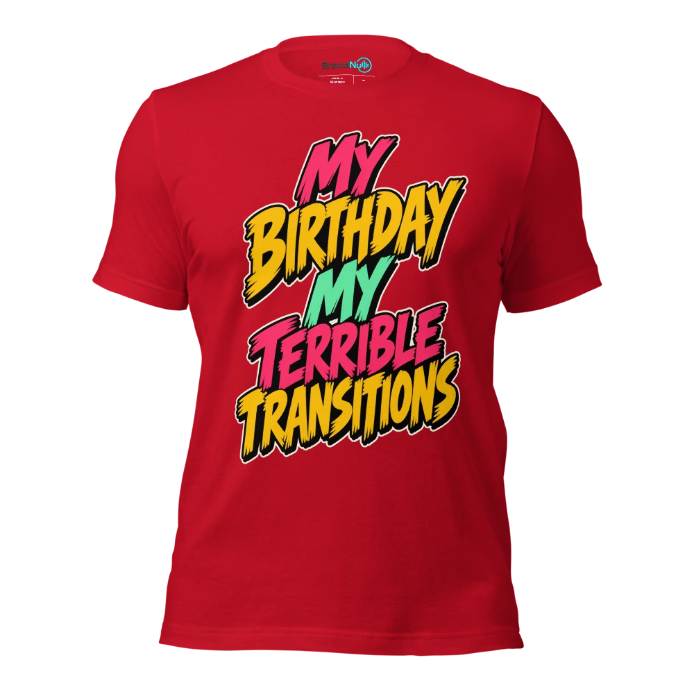 MY BIRTHDAY MY TERRIBLE TRANSITIONS T Shirt Red Front