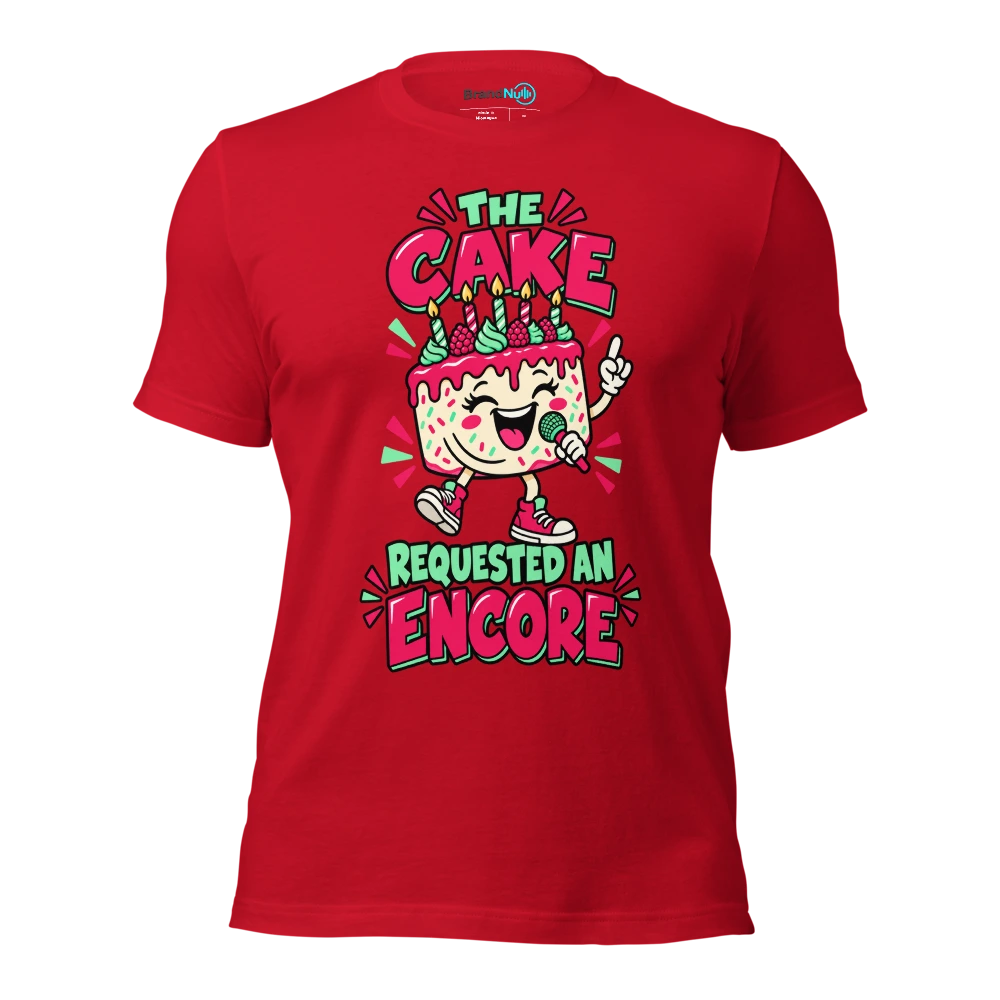 THE CAKE REQUESTED AN ENCORE T Shirt Red Front