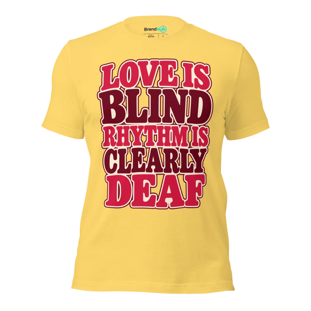 LOVE IS BLIND RHYTHM IS CLEARLY DEAF T Shirt Yellow Front
