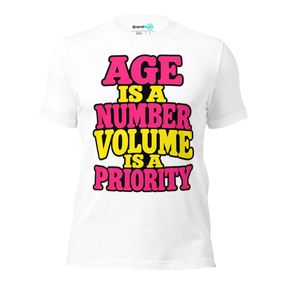AGE IS A NUMBER VOLUME IS A PRIORITY T Shirt White Front