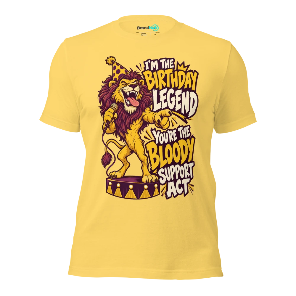 I'M THE BIRTHDAY LEGEND YOU'RE THE BLOODY SUPPORT ACT T Shirt Yellow Front