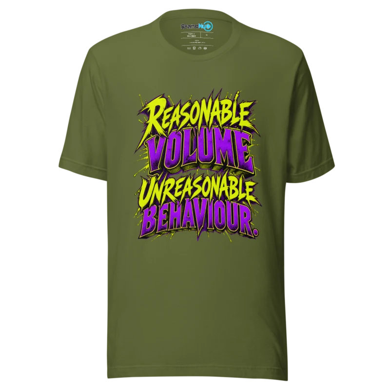 Reasonable Volume Unreasonable Behaviour T Shirt - Olive