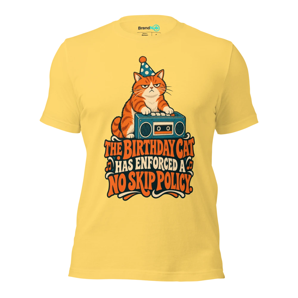 THE BIRTHDAY CAT HAS ENFORCED A NO SKIP POLICY T Shirt Yellow Front
