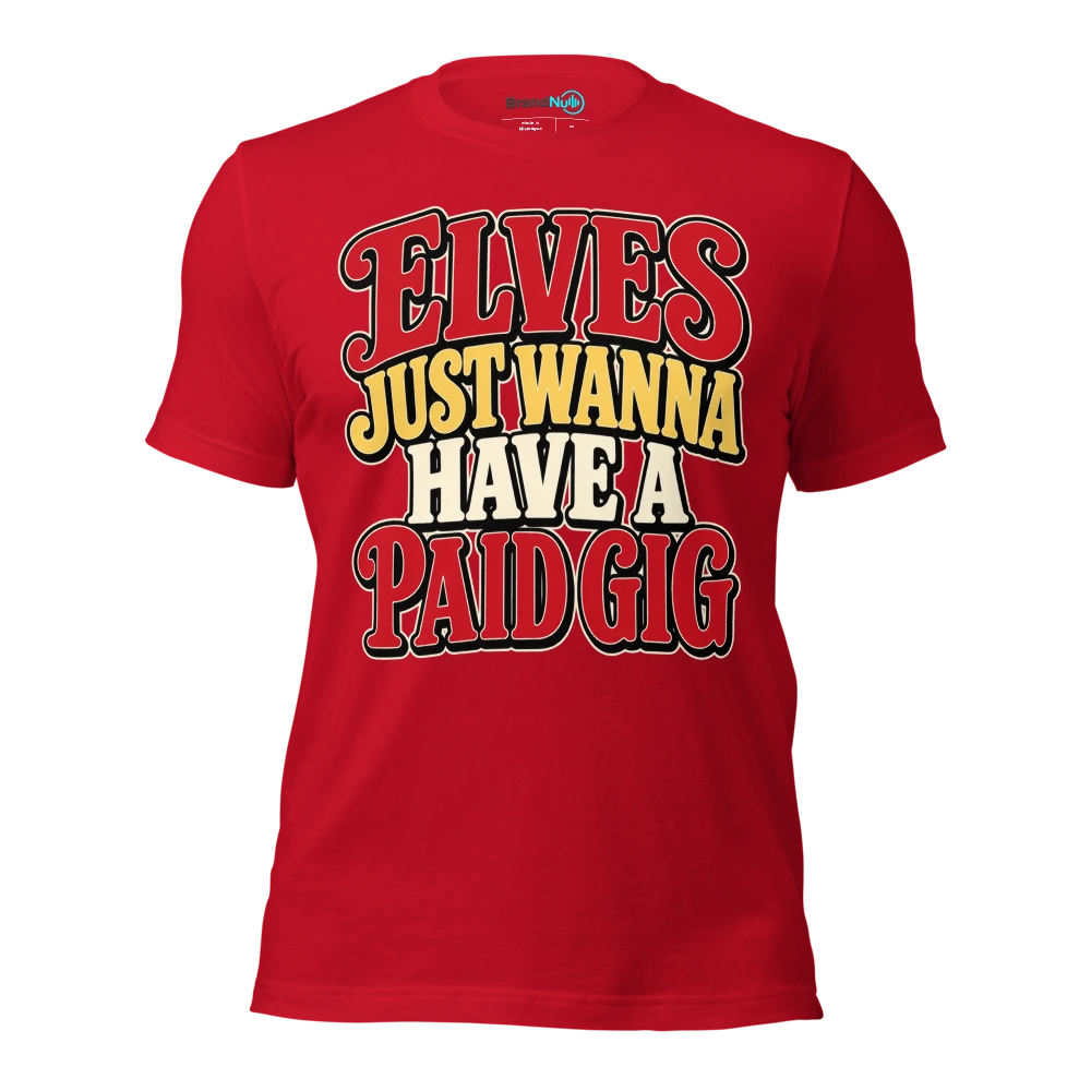 ELVES JUST WANNA HAVE A PAID GIG T Shirt Red Front