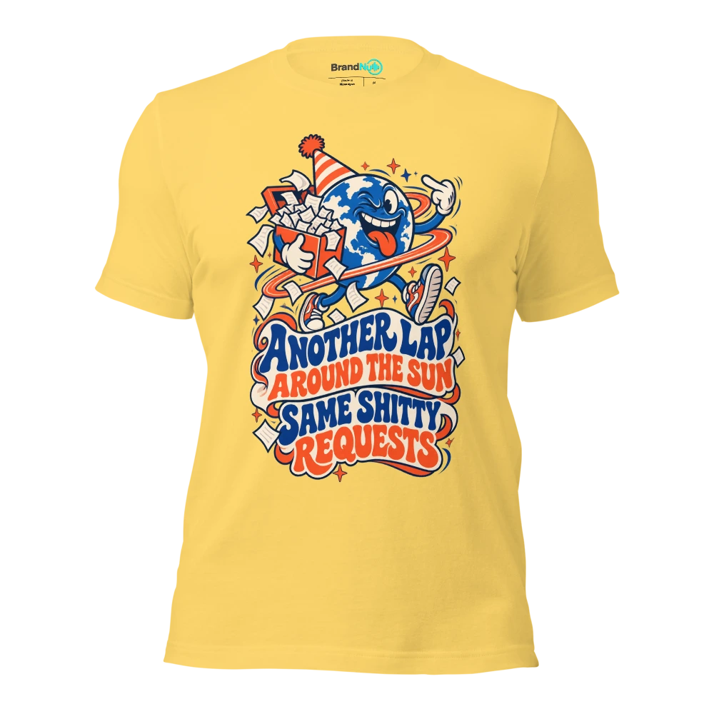 ANOTHER LAP AROUND THE SUN SAME SHITTY REQUESTS T Shirt Yellow Front
