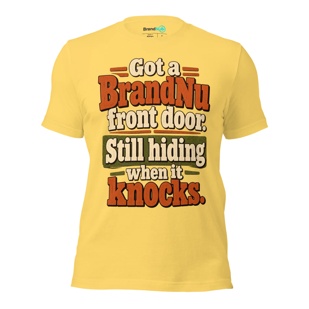Got a BrandNu front door. Still hiding when it knocks T Shirt Yellow Front