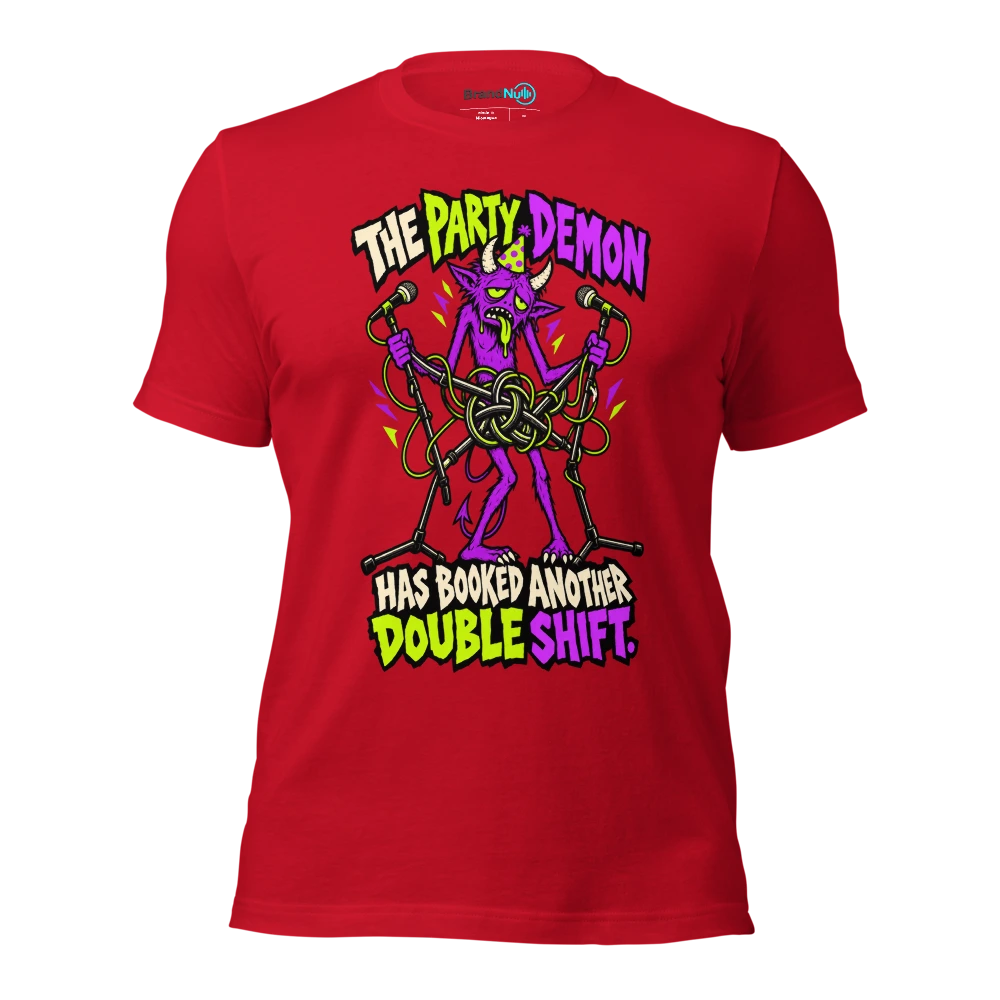 THE PARTY DEMON HAS BOOKED ANOTHER DOUBLE SHIFT T Shirt Red Front