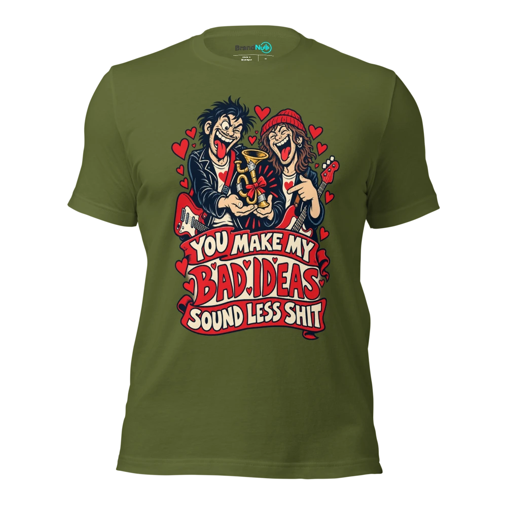 YOU MAKE MY BAD IDEAS SOUND LESS SHIT T Shirt Olive Front