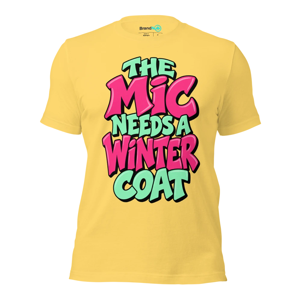 THE MIC NEEDS A WINTER COAT T Shirt Yellow Front