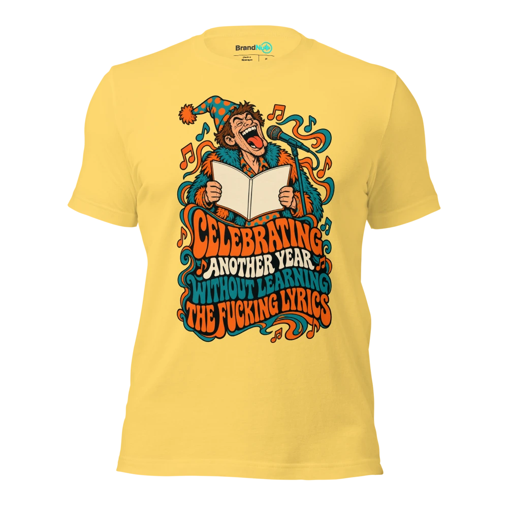 CELEBRATING ANOTHER YEAR WITHOUT LEARNING THE FUCKING LYRICS T Shirt Yellow Front