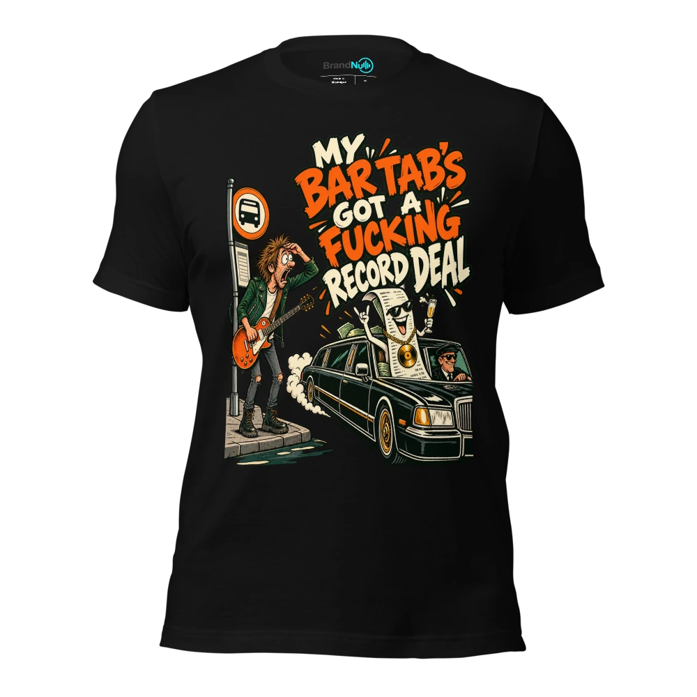 MY BAR TAB'S GOT A FUCKING RECORD DEAL T-SHIRT