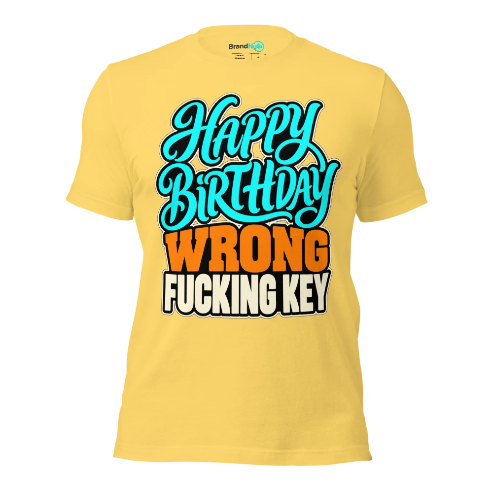 HAPPY BIRTHDAY WRONG FUCKING KEY T Shirt Yellow Front
