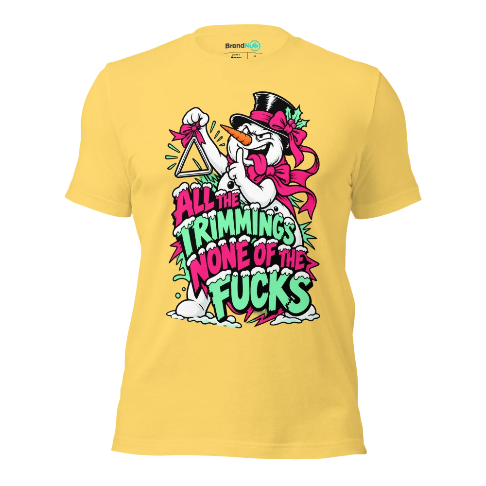 ALL THE TRIMMINGS NONE OF THE FUCKS T Shirt Yellow Front