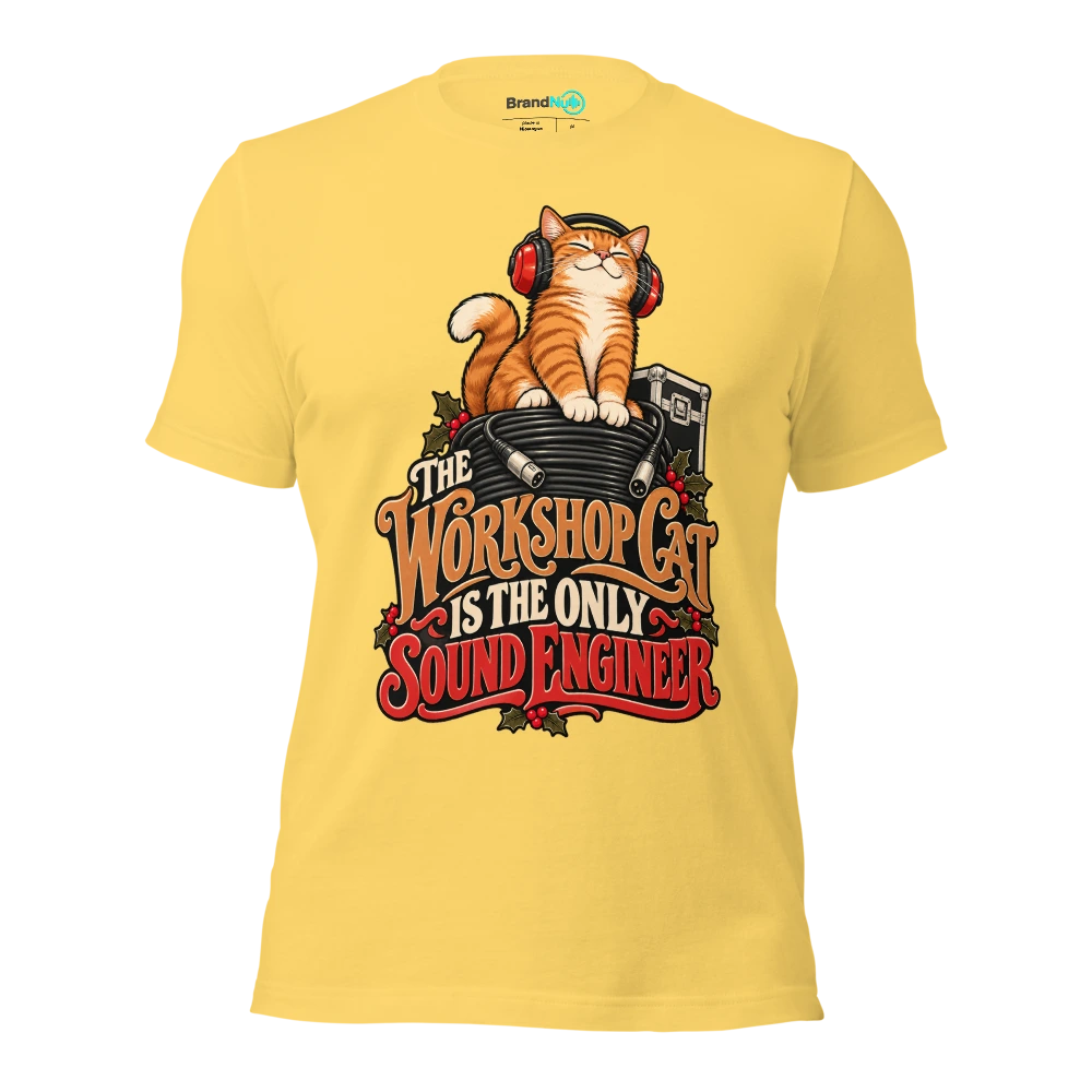 THE WORKSHOP CAT IS THE ONLY SOUND ENGINEER T Shirt Yellow Front