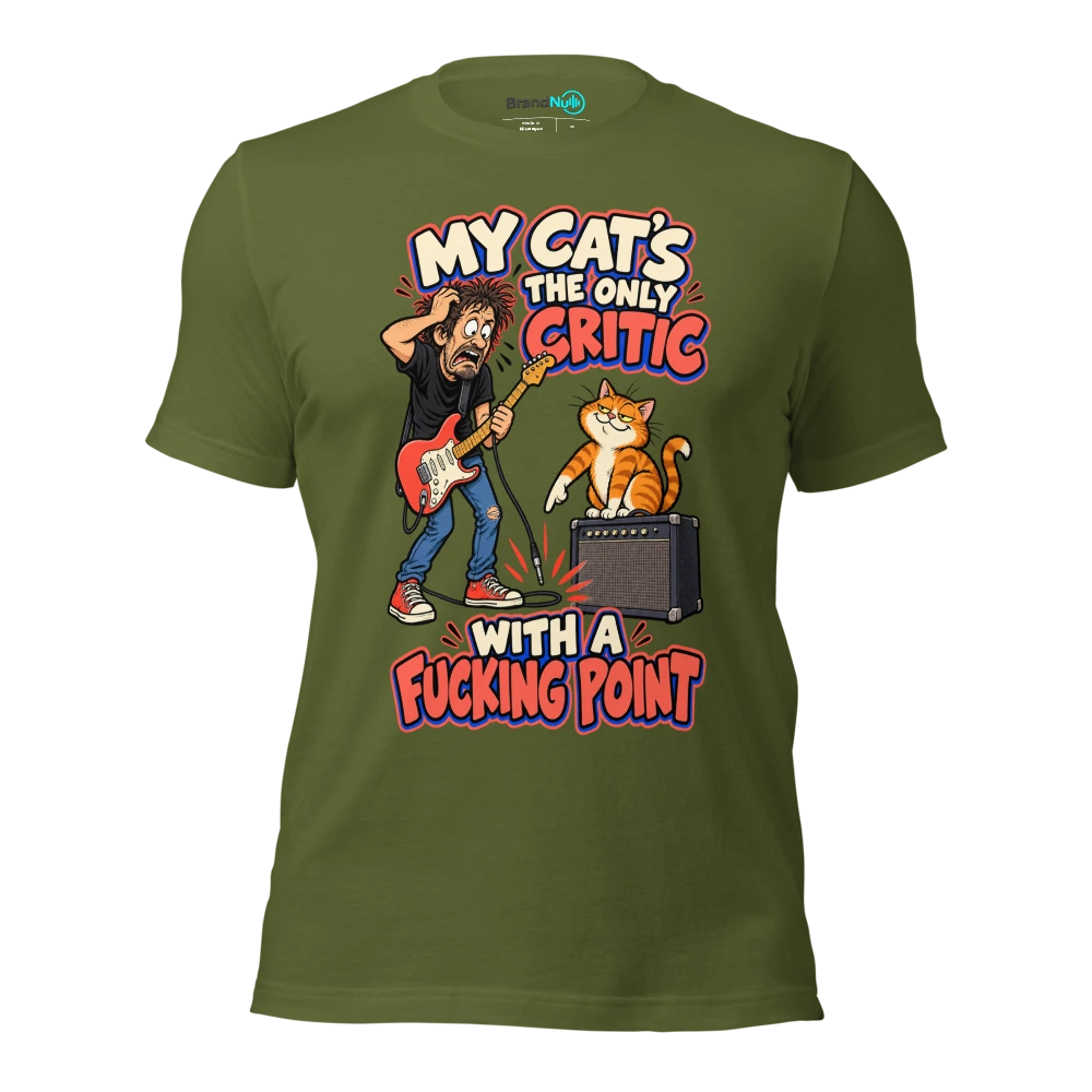 MY CAT'S THE ONLY CRITIC WITH A FUCKING POINT T Shirt Olive Front