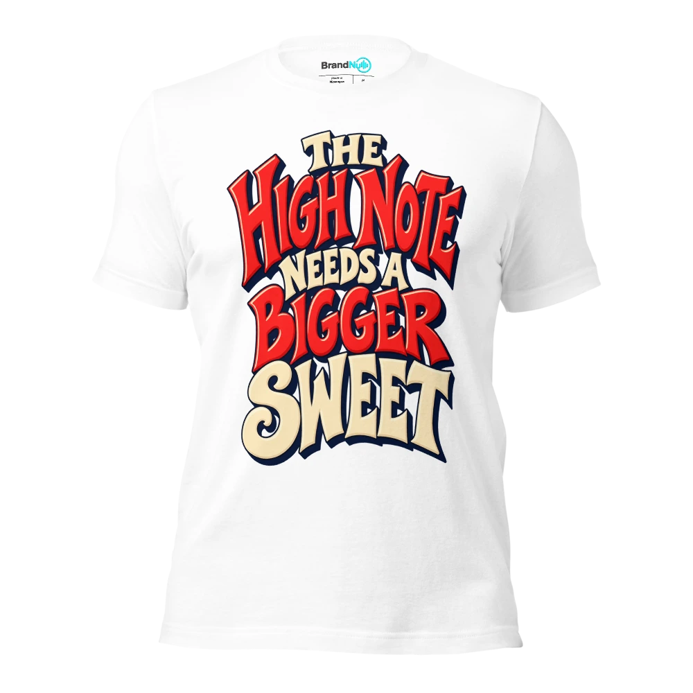 THE HIGH NOTE NEEDS A BIGGER SWEET T Shirt White Front