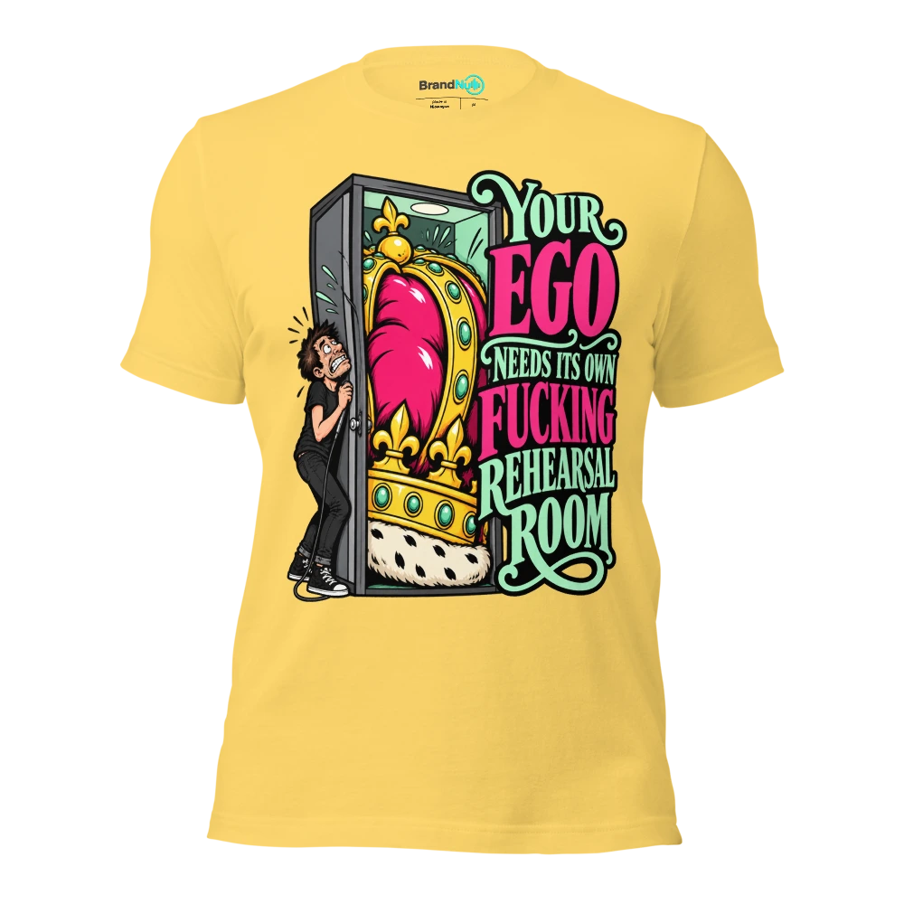 YOUR EGO NEEDS ITS OWN FUCKING REHEARSAL ROOM T Shirt - Yellow - front - Ghost 2